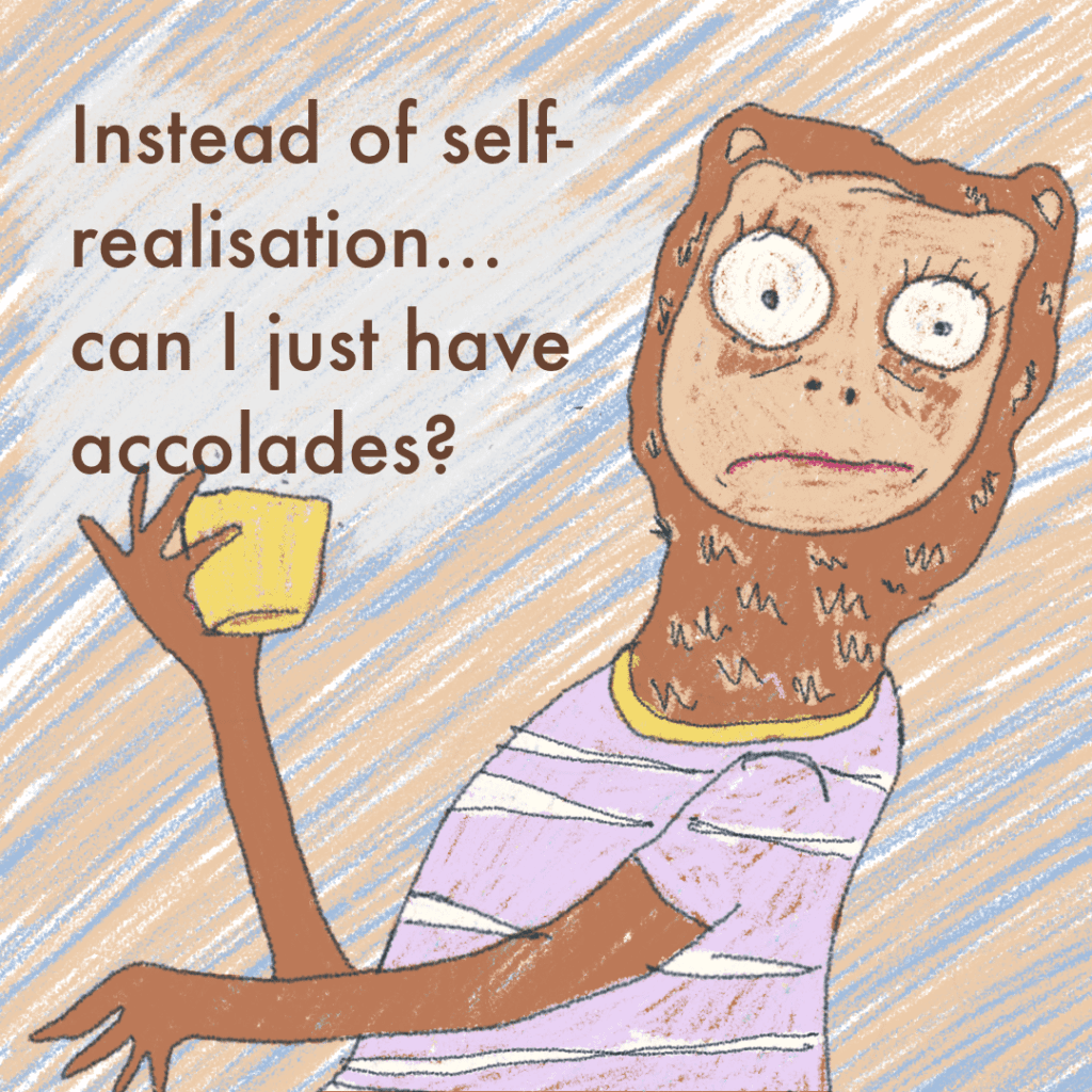 Illustration - Instead of self-realisation can I just have accolades